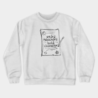 Vintage sketch teacher sayings weird teachers build character Crewneck Sweatshirt